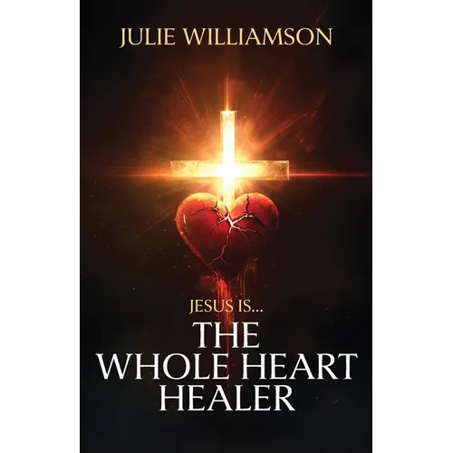 Jesus Is... The Whole Heart Healer - Paperback