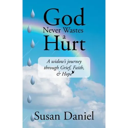God Never Wastes a Hurt: A Widow's Journey Through Grief, Faith, & Hope - Paperback