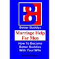 Marriage Help For Men: How To Become Better Buddies With Your Wife - Paperback