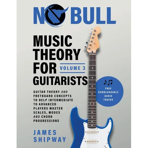 Music Theory for Guitarists, Volume 3: Guitar Theory and Fretboard Concepts to Help Intermediate to Advanced Players Master Scales, Modes and Chord Pr - Paperback