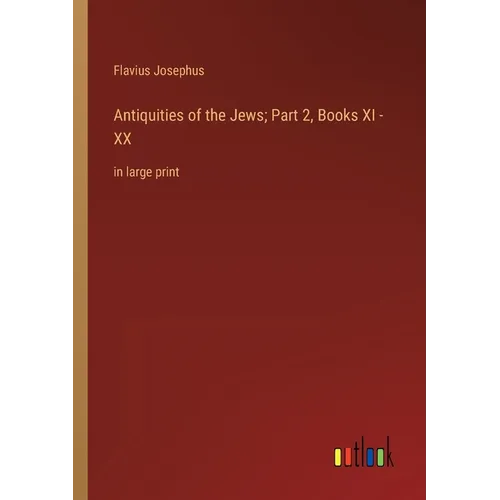 Antiquities of the Jews; Part 2, Books XI - XX: in large print - Paperback