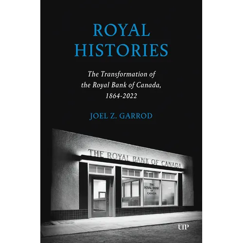 Royal Histories: The Transformation of the Royal Bank of Canada, 1864-2022 - Hardcover