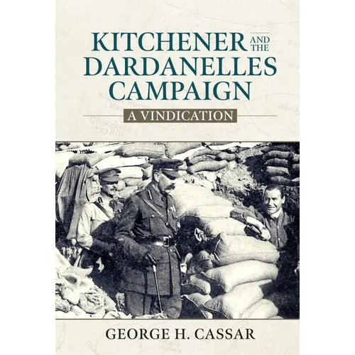 Kitchener and the Dardanelles Campaign: A Vindication - Hardcover