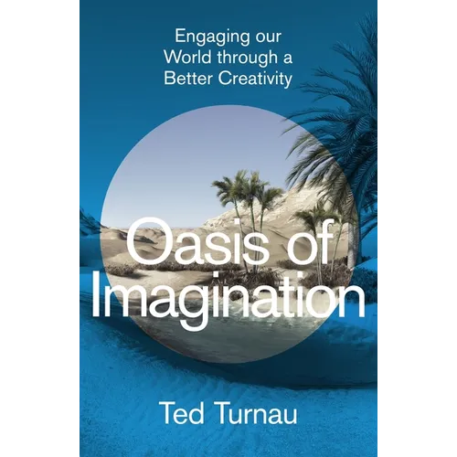 Oasis of Imagination: Engaging Our World Through a Better Creativity - Hardcover