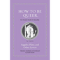 How to Be Queer: An Ancient Guide to Sexuality - Hardcover