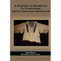 A Beginner's Handbook to Traditional Native American Beadwork - Paperback