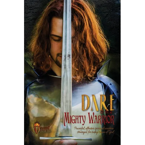Dare to Be a Mighty Warrior (Bible Study Devotional Workbook, Spiritual Warfare Handbook, Manual for Freedom and Victory Over Darkness in the Battlefi - Paperback