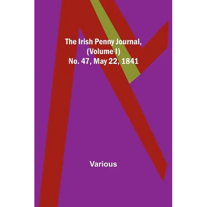 The Irish Penny Journal, (Volume I) No. 47, May 22, 1841 - Paperback