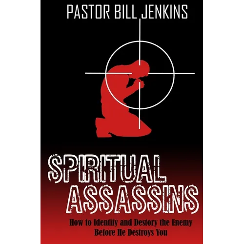 Spiritual Assassins: How to Identify and Destroy the Enemy Before he Destroys You - Paperback