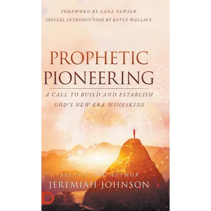 Prophetic Pioneering: A Call to Build and Establish God's New Era Wineskins - Hardcover