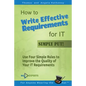 How to Write Effective Requirements for IT - Simply Put!: Use Four Simple Rules to Improve the Quality of Your IT Requirements - Paperback