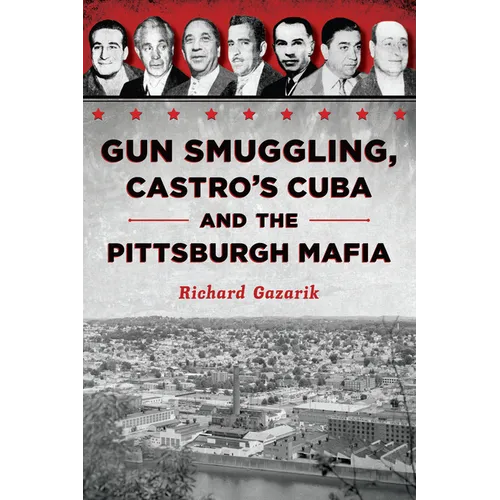 Gun Smuggling, Castro's Cuba and the Pittsburgh Mafia - Paperback