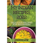 My Indian Recipes 2022: Delicious Recipes for Beginners - Paperback