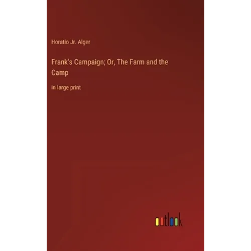 Frank's Campaign; Or, The Farm and the Camp: in large print - Hardcover