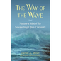 The Way of the Wave: Nature's Model for Navigating LIfe's Currents - Paperback