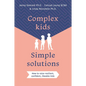Complex Kids, Simple Solutions: How to Raise Resilient, Confident, Likeable Kids - Paperback