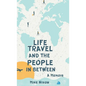 Life Travel And The People In Between: A Memoir - Hardcover