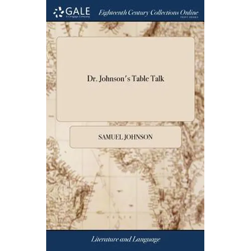 Dr. Johnson's Table Talk: Or, Conversations of the Late Samuel Johnson, L.L.D. on a Variety of Useful and Entertaining Subjects. (Arranged in Al - Hardcover