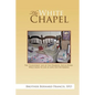 The White Chapel: The Cloistered Life of the Disabled, Sick & Dying Who Chose to Live in Love Not Bitterness - Paperback