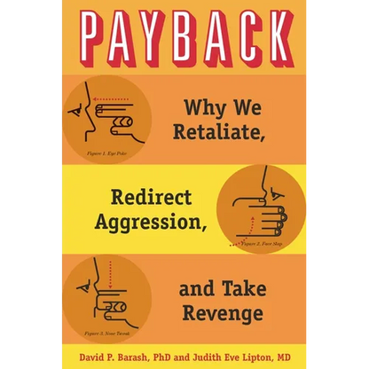 Payback: Why We Retaliate, Redirect Aggression, and Take Revenge - Hardcover