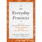 The Everyday Feminist: The Key to Sustainable Social Impact Driving Movements We Need Now More Than Ever - Hardcover