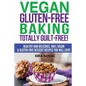 Vegan Gluten-Free Baking: Totally Guilt-Free!: Healthy and Delicious, 100% Vegan and Gluten-Free Dessert Recipes You Will Love - Paperback