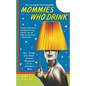 Mommies Who Drink: Sex, Drugs, and Other Distant Memories of an Ordinary Mom - Paperback