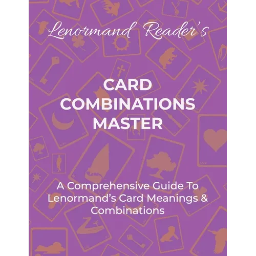 Card Combinations Master: A Comprehensive Guide For Mastering Lenormand's Cards & Combinations - Paperback