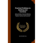 Practical Problems in Banking and Currency: Being a Number of Selected Addresses Delivered in Recent Years by Prominent Bankers, Financiers and Econom - Hardcover