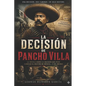 La Decisión de Pancho Villa: Novela de la Revolución Mexicana - Paperback