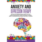 Anxiety And Depression Therapy: Do you feel overwhelmed by anxiety? Try the cognitive behavioral therapy for anxiety, Manage anxiety & depression and - Paperback