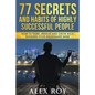77 Secrets and Habits of Highly Successful People: How to Think, Behave, Grow Rich and Build Your Millionaire Mind - Paperback
