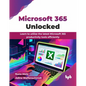 Microsoft 365 Unlocked: Learn to utilize the latest Microsoft 365 productivity tools efficiently (English Edition) - Paperback