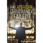 Has American Christianity Failed? - Paperback