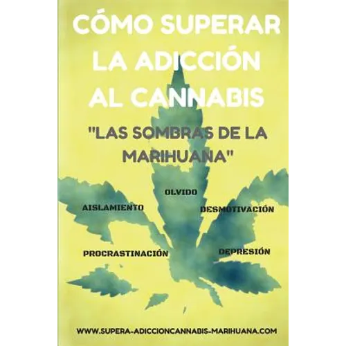 Cómo superar la adicción al Cannabis: Las sombras de la Marihuana - Paperback