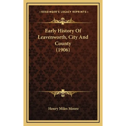 Early History Of Leavenworth, City And County (1906) - Hardcover