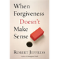 When Forgiveness Doesn't Make Sense - Paperback