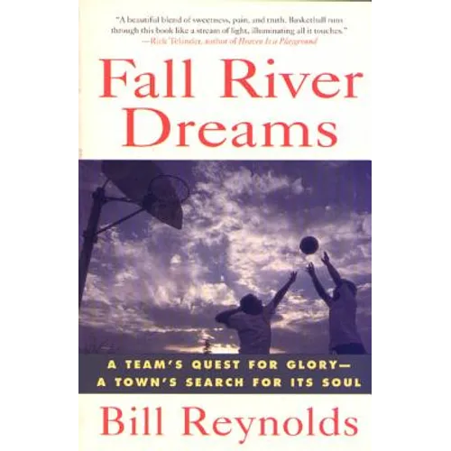 Fall River Dreams: A Team's Quest for Glory, a Town's Search for It's Soul - Paperback