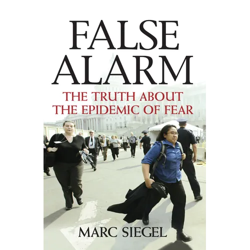 False Alarm: The Truth about the Epidemic of Fear - Hardcover
