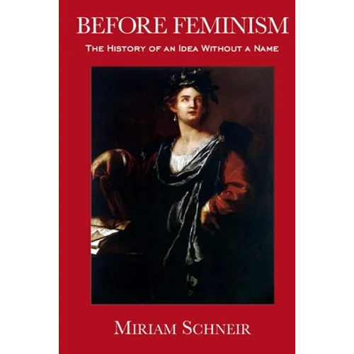 Before Feminism: The History of an Idea Without a Name - Paperback