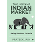 The Unique Indian Market: Doing Business in India - Paperback