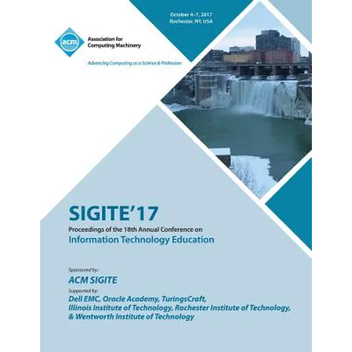 Sigite'17: The 18th Annual Conference on Information Technology Education and the 6th Annual Conference on Research in Information Technology (RIIT) - Paperback