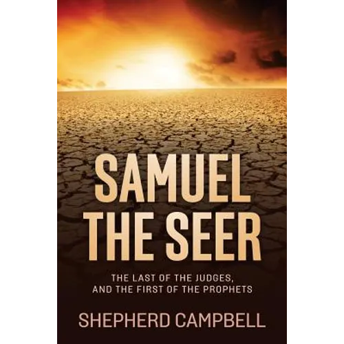 Samuel the Seer: The Last of the Judges, and the First of the Prophets - Paperback