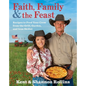 Faith, Family & the Feast: Recipes to Feed Your Crew from the Grill, Garden, and Iron Skillet - Hardcover