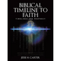 Biblical Timeline to Faith: Timelines and Prophecy - Paperback