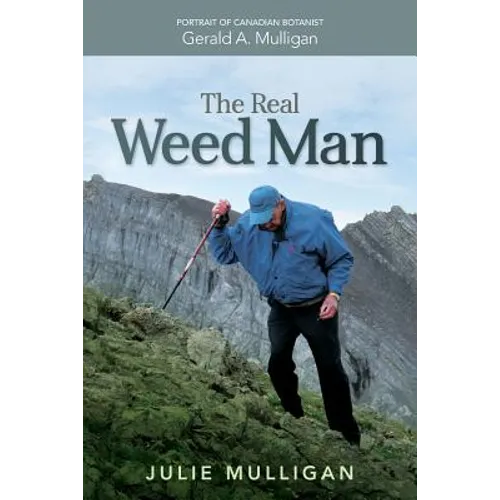 The Real Weed Man: Portrait of Canadian Botanist Gerald A. Mulligan - Paperback