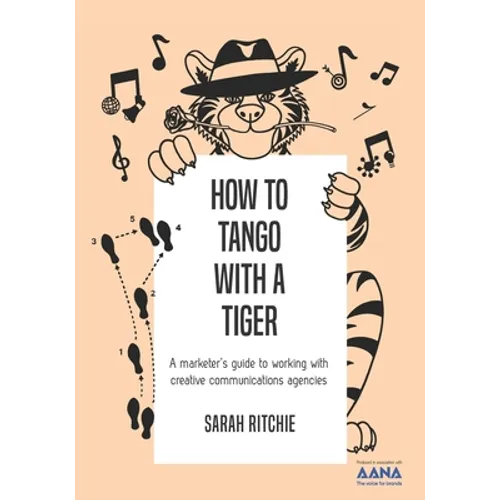 How to Tango with a Tiger: a marketer's guide to working with creative communications agencies - Paperback
