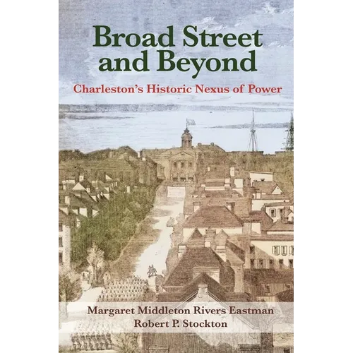 Broad Street and Beyond: Charleston's Historic Nexus of Power - Paperback