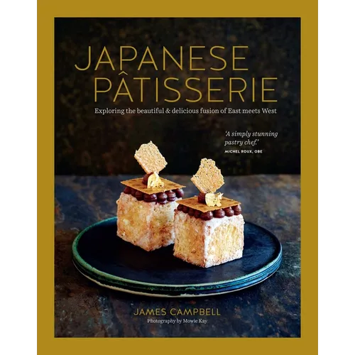Japanese Patisserie: Exploring the Beautiful and Delicious Fusion of East Meets West - Hardcover