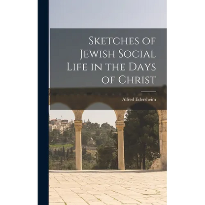Sketches of Jewish Social Life in the Days of Christ - Hardcover